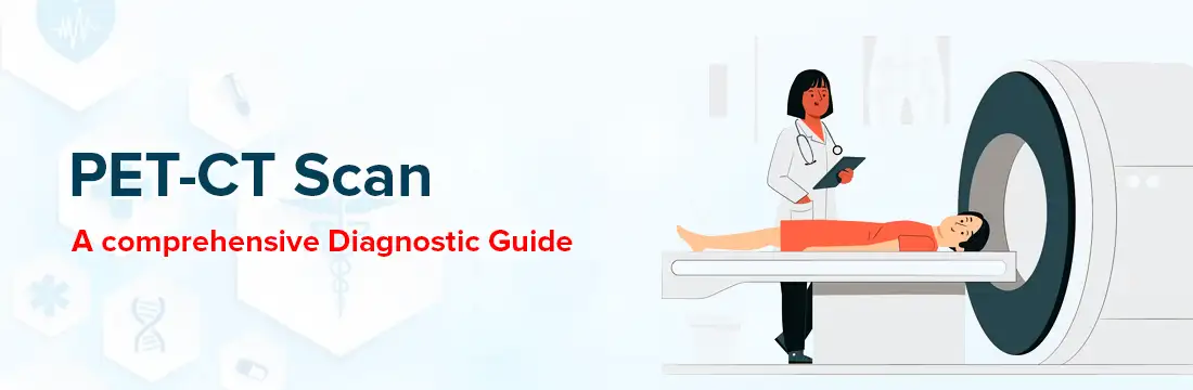 PET CT Scan: A Comprehensive Diagnostic Guide